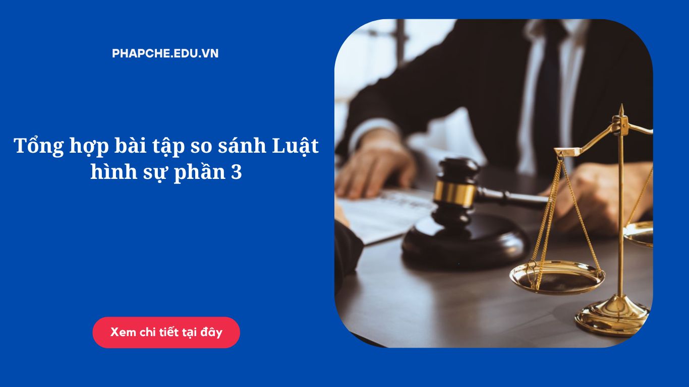 Tổng hợp bài tập so sánh Luật hình sự phần 3