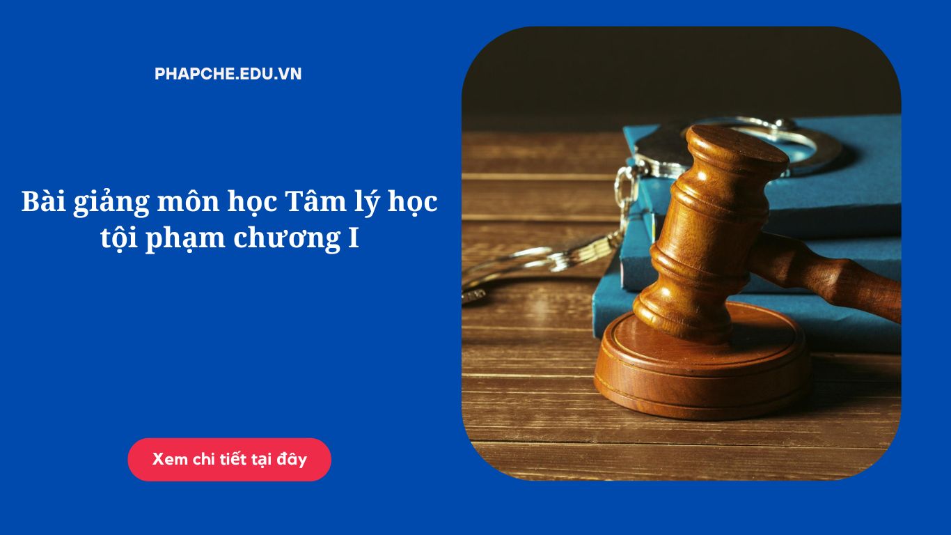 Bài giảng môn học Tâm lý học tội phạm chương I