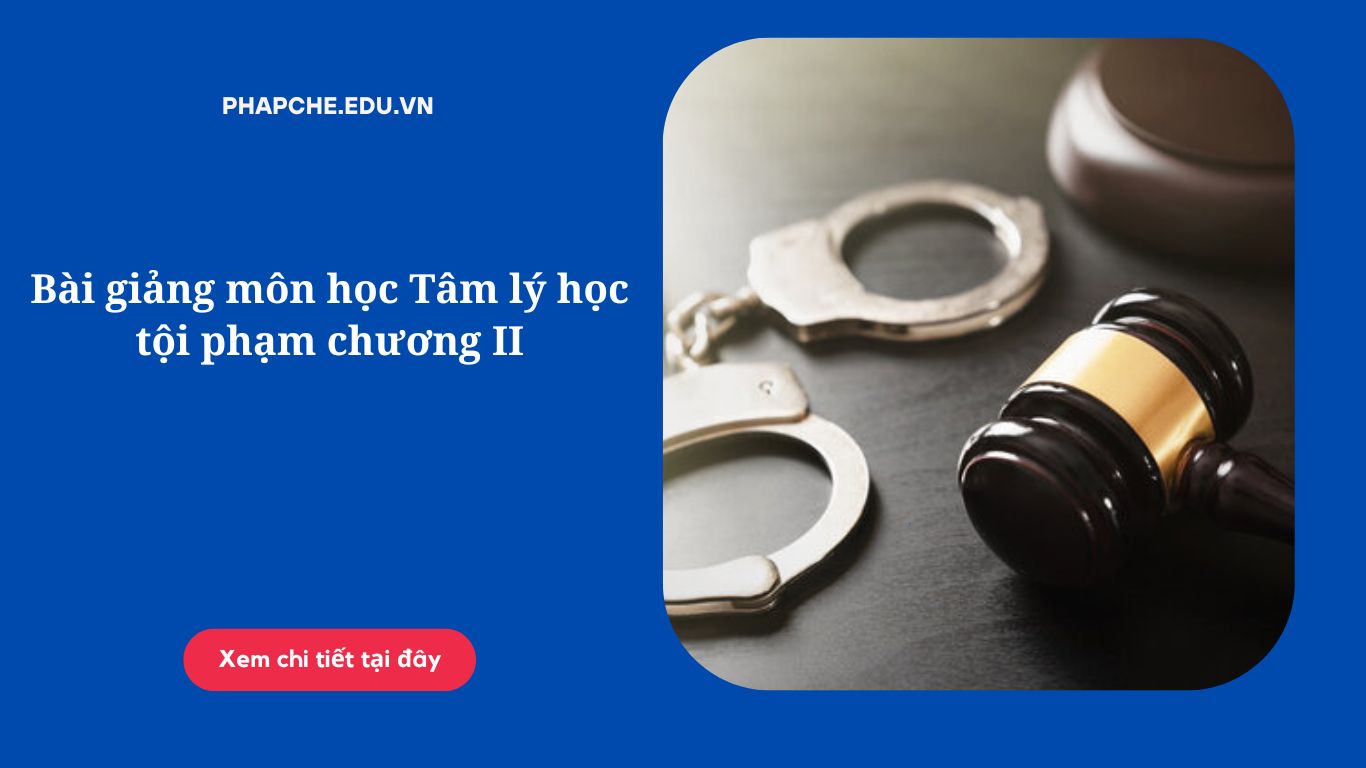 Bài giảng môn học Tâm lý học tội phạm chương II