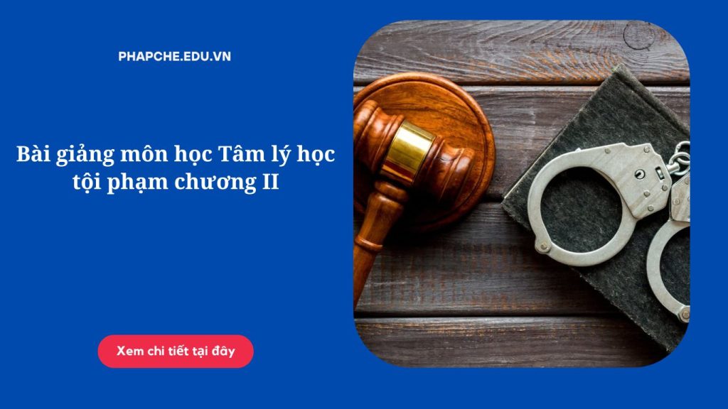 Bài giảng môn học Tâm lý học tội phạm chương II