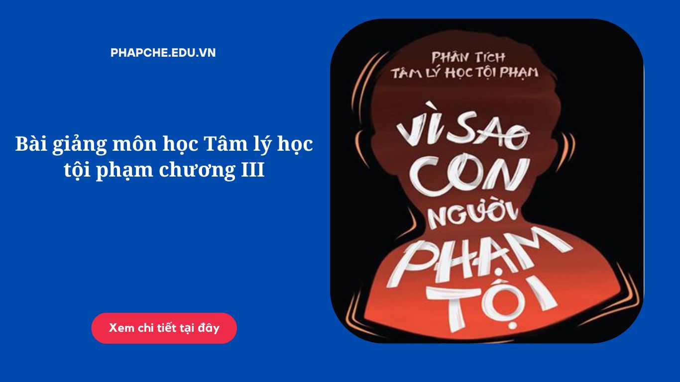 Bài giảng môn học Tâm lý học tội phạm chương III