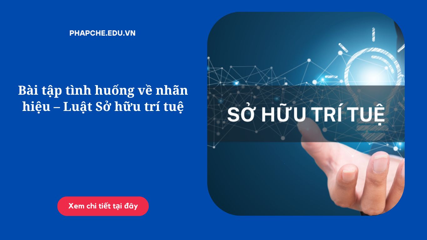 Bài tập tình huống về nhãn hiệu – Luật Sở hữu trí tuệ