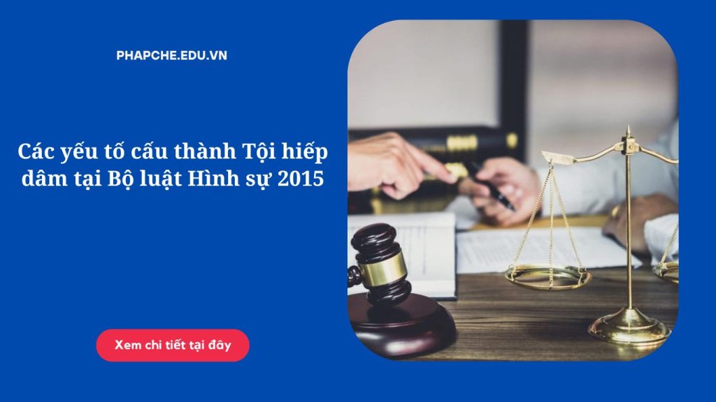 Các yếu tố cấu thành Tội hiếp dâm tại Bộ luật Hình sự 2015