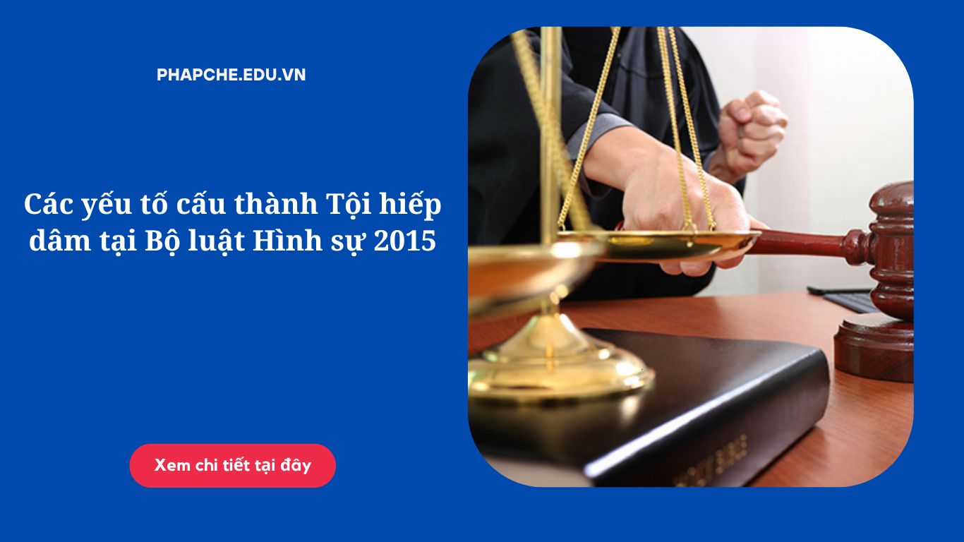 Các yếu tố cấu thành Tội hiếp dâm tại Bộ luật Hình sự 2015