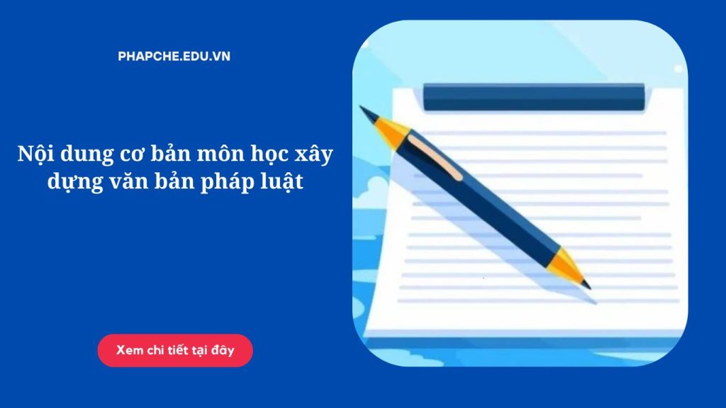 Nội dung cơ bản môn học xây dựng văn bản pháp luật