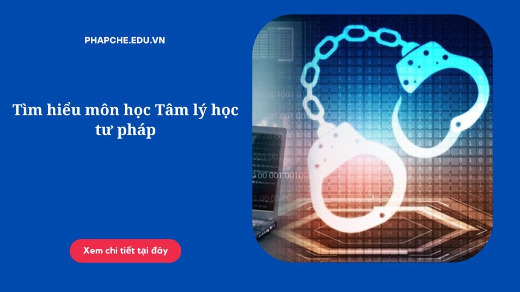 Tìm hiểu môn học Tâm lý học tư pháp