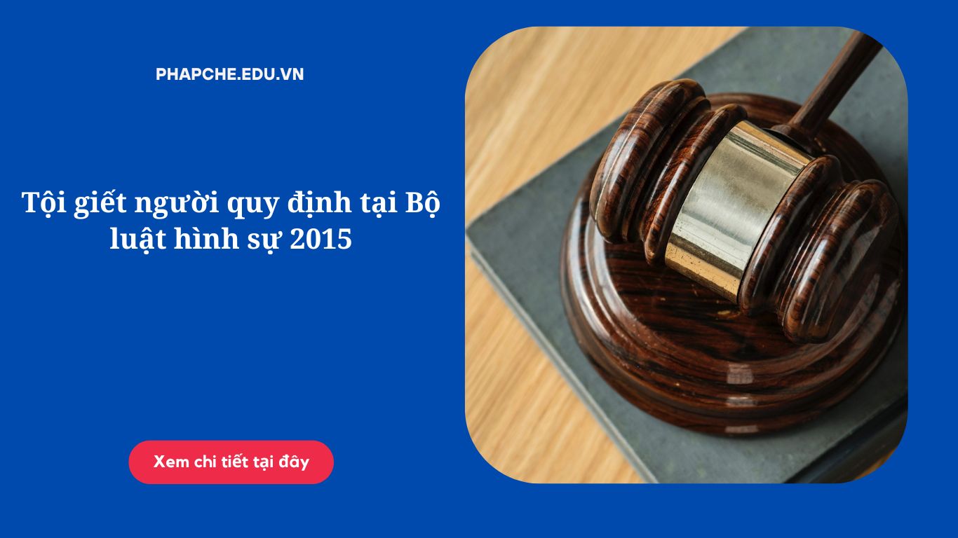 Tội giết người quy định tại Bộ luật hình sự 2015