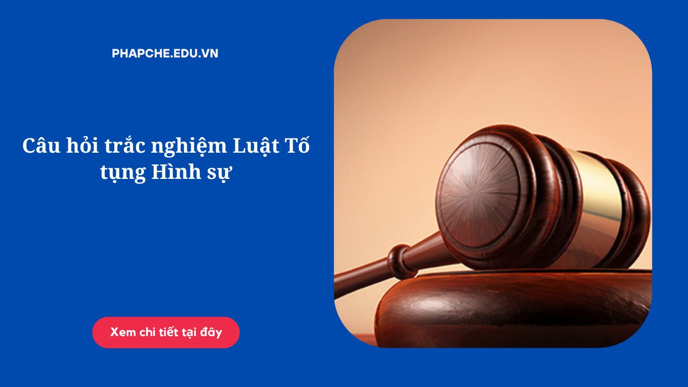 Câu hỏi trắc nghiệm Luật Tố tụng Hình sự