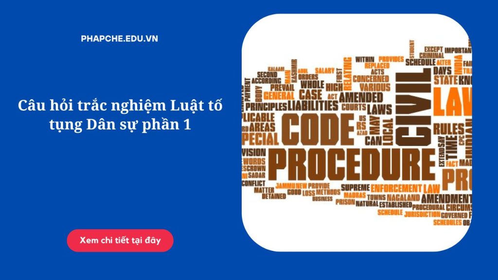 Câu hỏi trắc nghiệm Luật tố tụng Dân sự phần 1