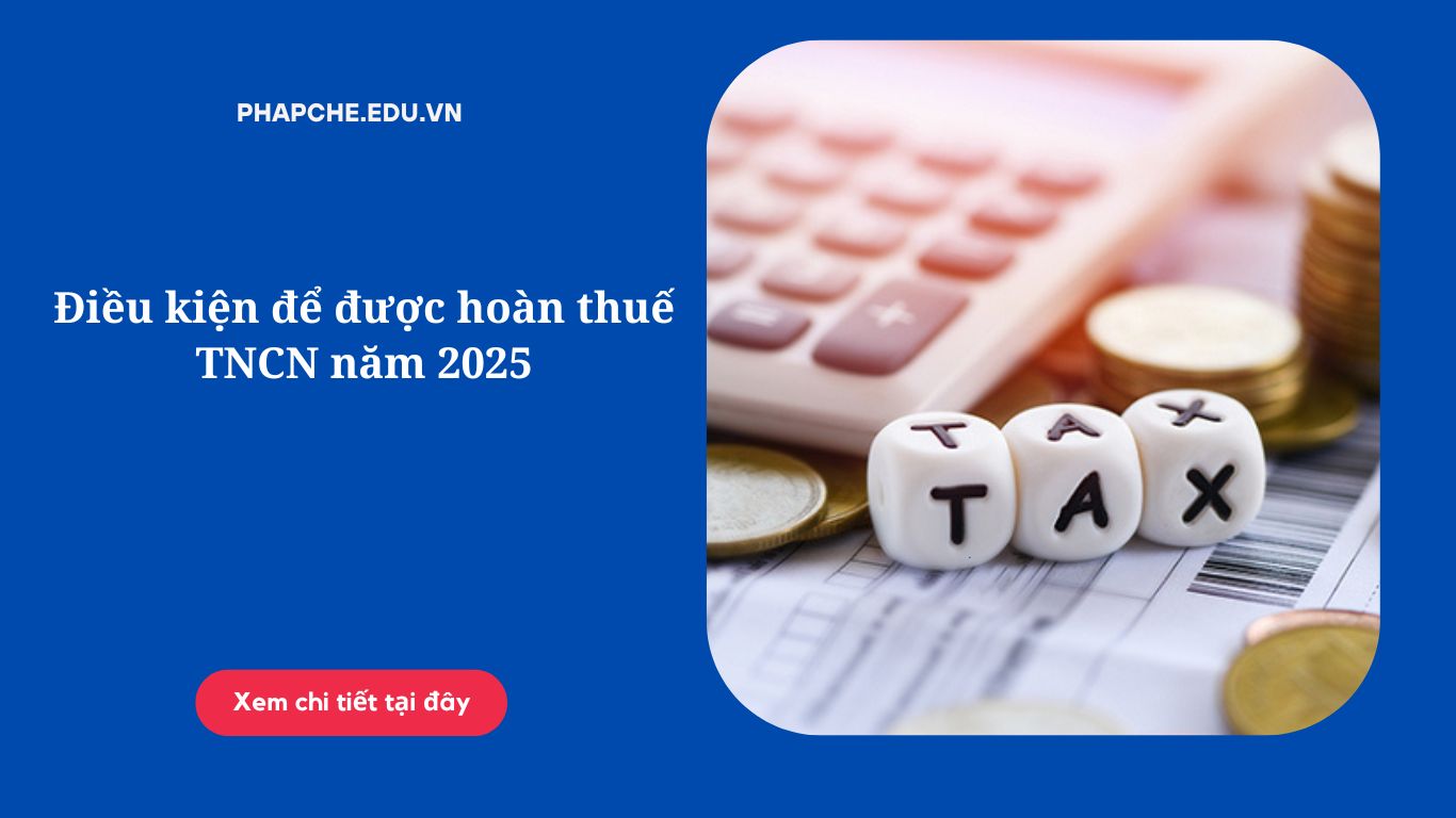 Điều kiện để được hoàn thuế TNCN năm 2025