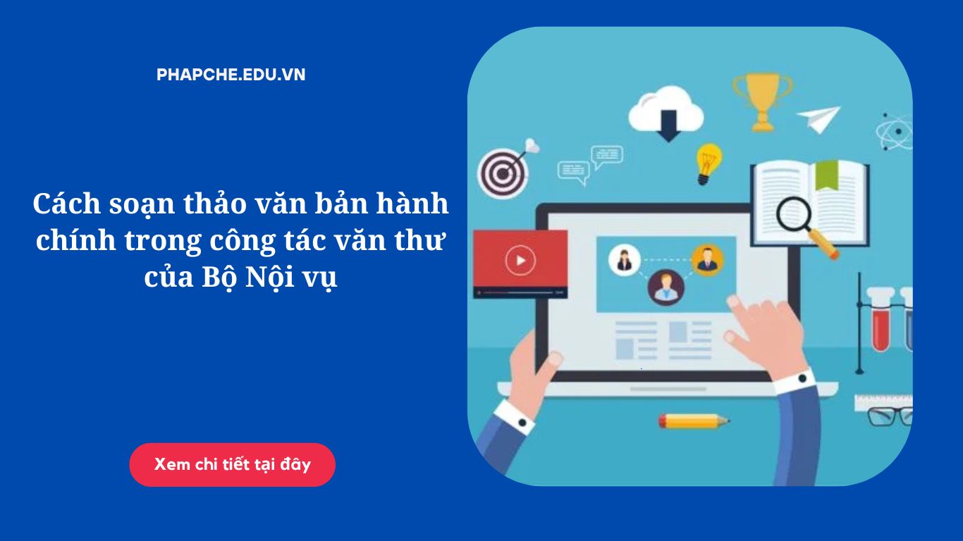 Cách soạn thảo văn bản hành chính trong công tác văn thư của Bộ Nội vụ
