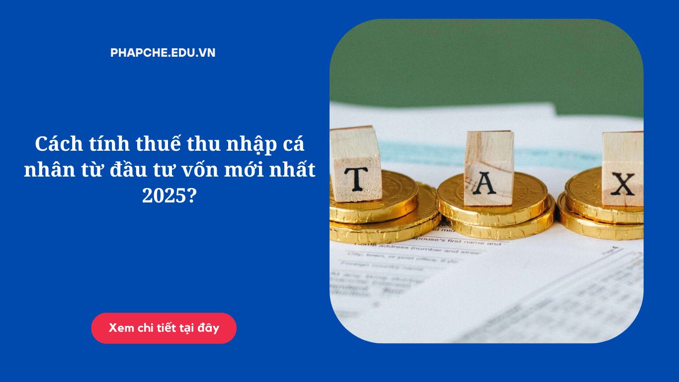 Cách tính thuế thu nhập cá nhân từ đầu tư vốn mới nhất 2025?