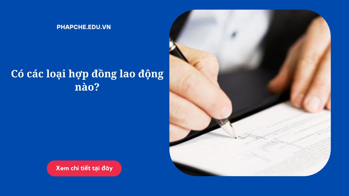 Có các loại hợp đồng lao động nào?