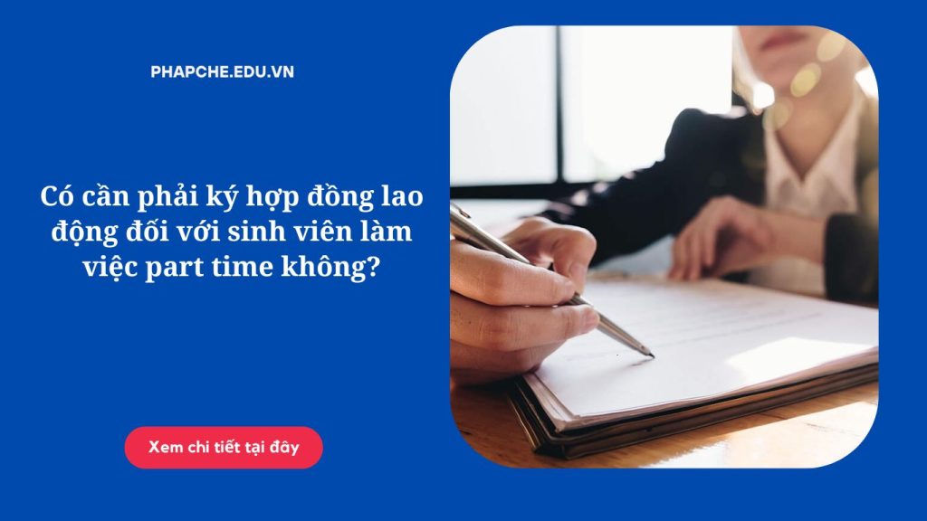 Có cần phải ký hợp đồng lao động đối với sinh viên làm việc part time không?