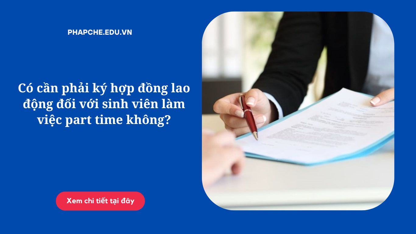 Có cần phải ký hợp đồng lao động đối với sinh viên làm việc part time không?