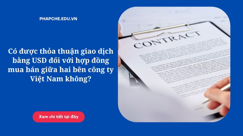 Có được thỏa thuận giao dịch bằng USD đối với hợp đồng mua bán giữa hai bên công ty Việt Nam không