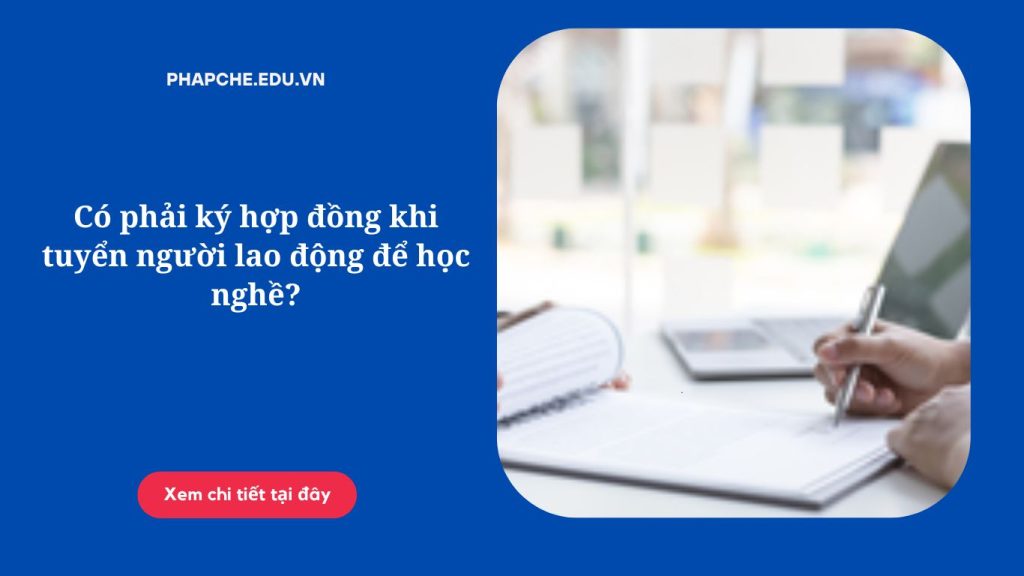 Có phải ký hợp đồng khi tuyển người lao động để học nghề?
