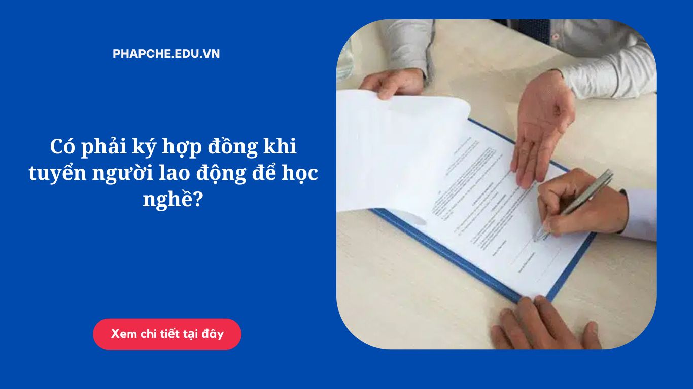 Có phải ký hợp đồng khi tuyển người lao động để học nghề?