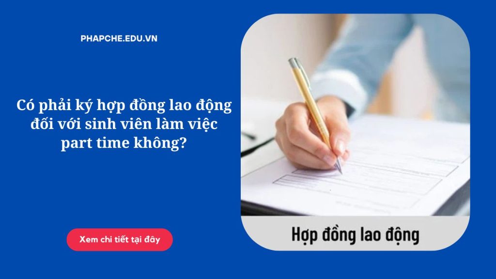 Có phải ký hợp đồng lao động đối với sinh viên làm việc part time không?