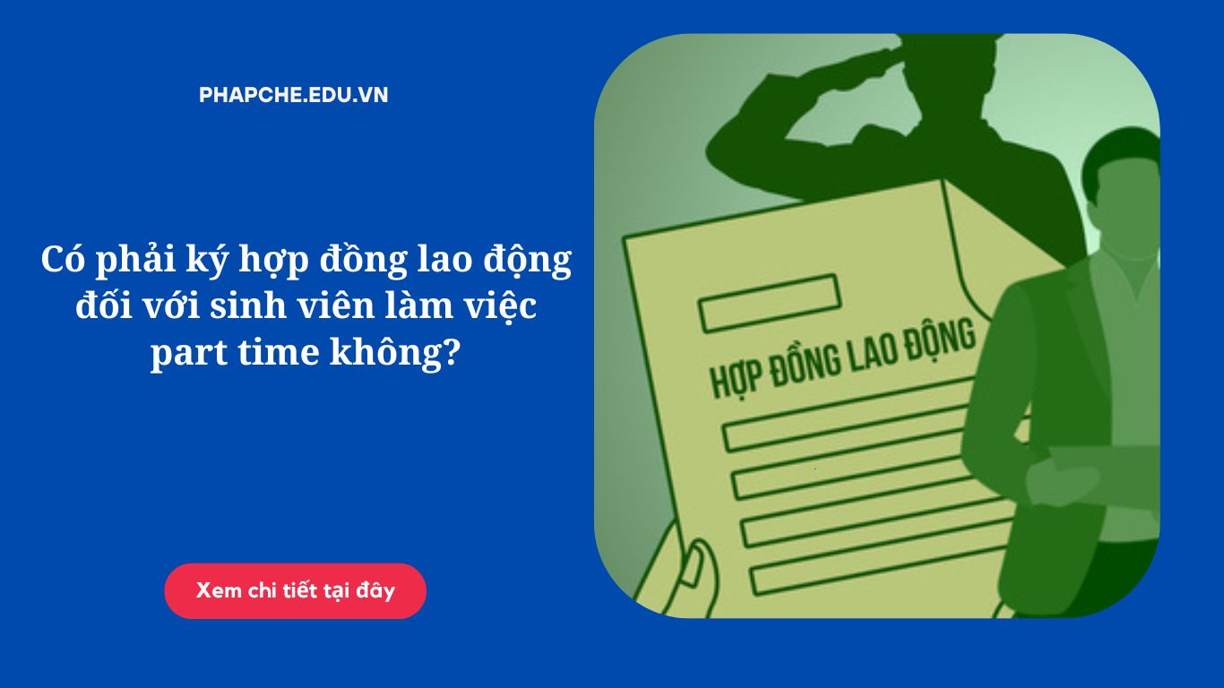 Có phải ký hợp đồng lao động đối với sinh viên làm việc part time không?