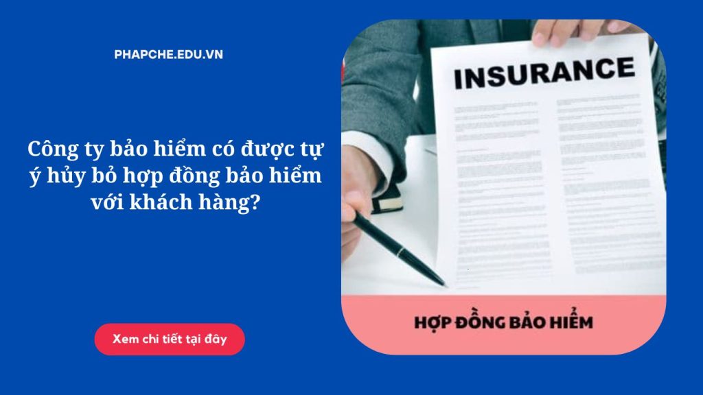 Công ty bảo hiểm có được tự ý hủy bỏ hợp đồng bảo hiểm với khách hàng?