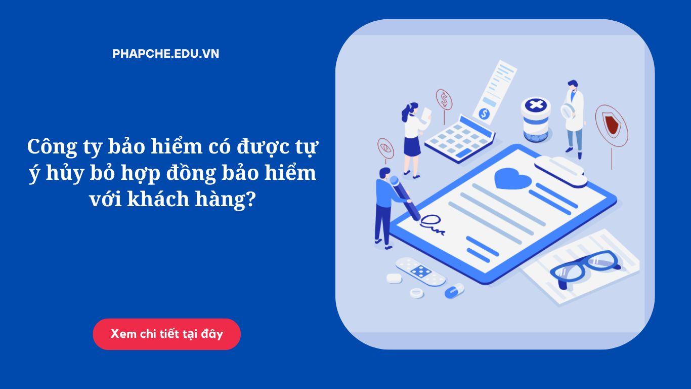 Công ty bảo hiểm có được tự ý hủy bỏ hợp đồng bảo hiểm với khách hàng?