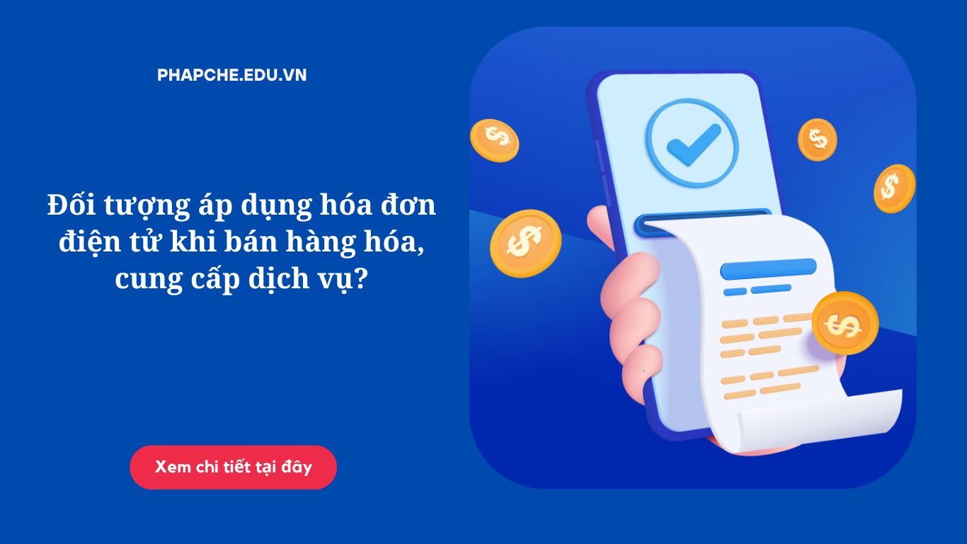 Đối tượng áp dụng hóa đơn điện tử khi bán hàng hóa, cung cấp dịch vụ?