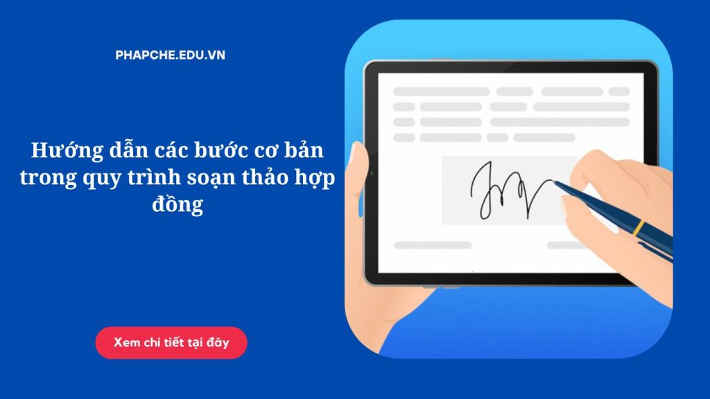 Hướng dẫn các bước cơ bản trong quy trình soạn thảo hợp đồng