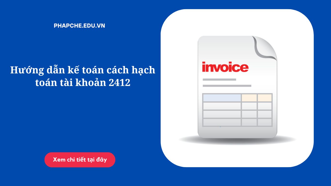 Hướng dẫn kế toán cách hạch toán tài khoản 2412