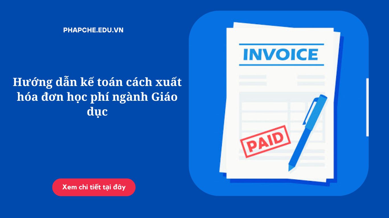 Hướng dẫn kế toán cách xuất hóa đơn học phí ngành Giáo dục