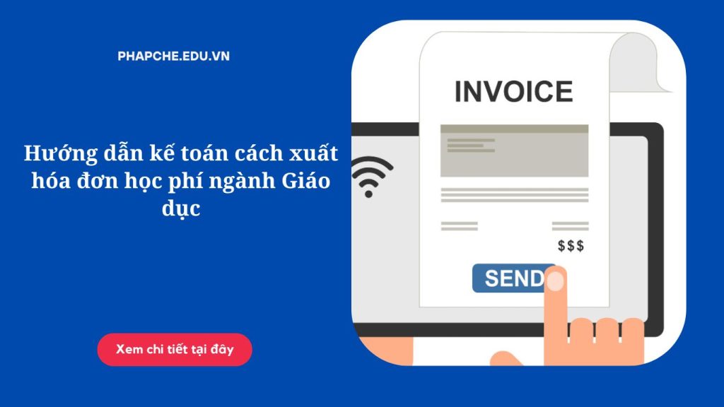 Hướng dẫn kế toán cách xuất hóa đơn học phí ngành Giáo dục