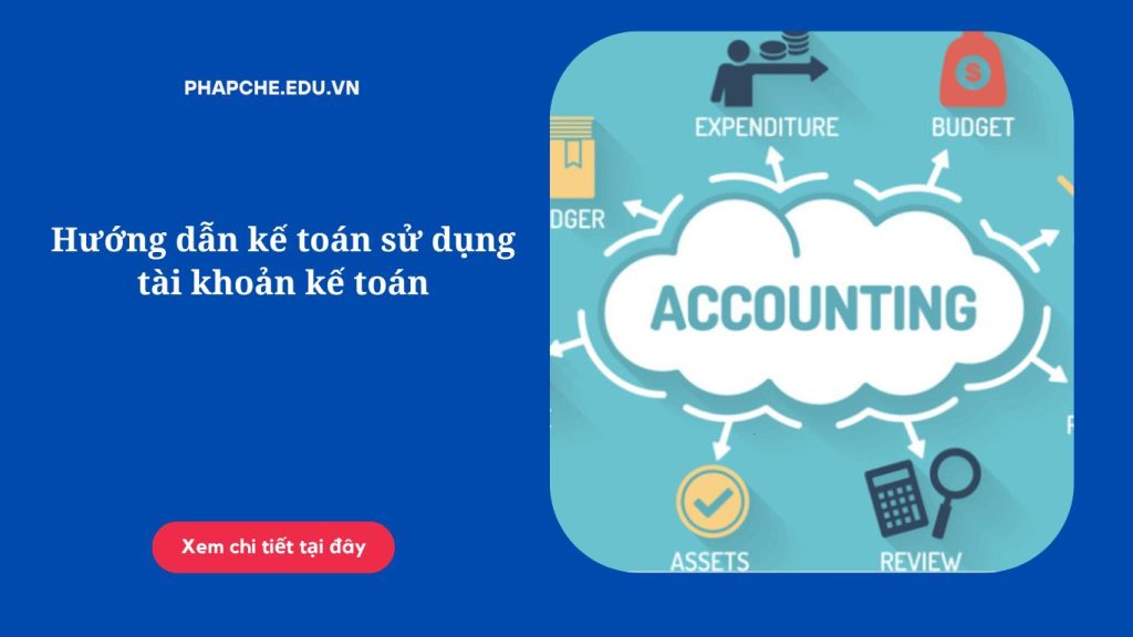 Hướng dẫn kế toán sử dụng tài khoản kế toán