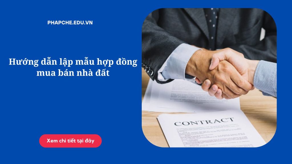 Hướng dẫn lập mẫu hợp đồng mua bán nhà đất