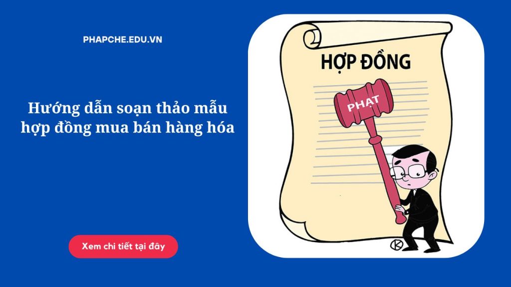 Hướng dẫn soạn thảo mẫu hợp đồng mua bán hàng hóa