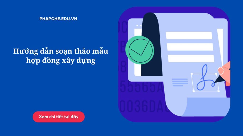 Hướng dẫn soạn thảo mẫu hợp đồng xây dựng