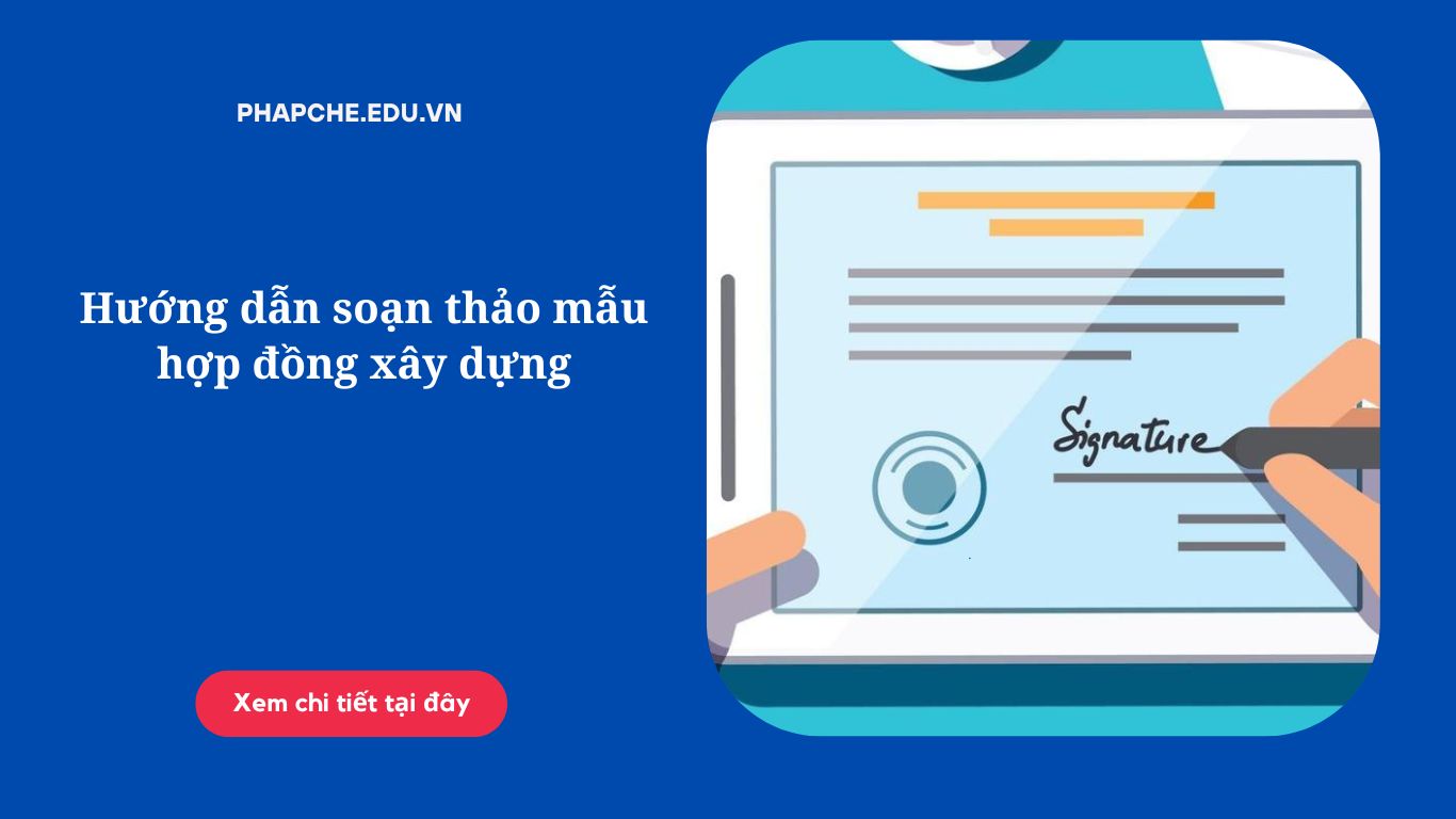 Hướng dẫn soạn thảo mẫu hợp đồng xây dựng