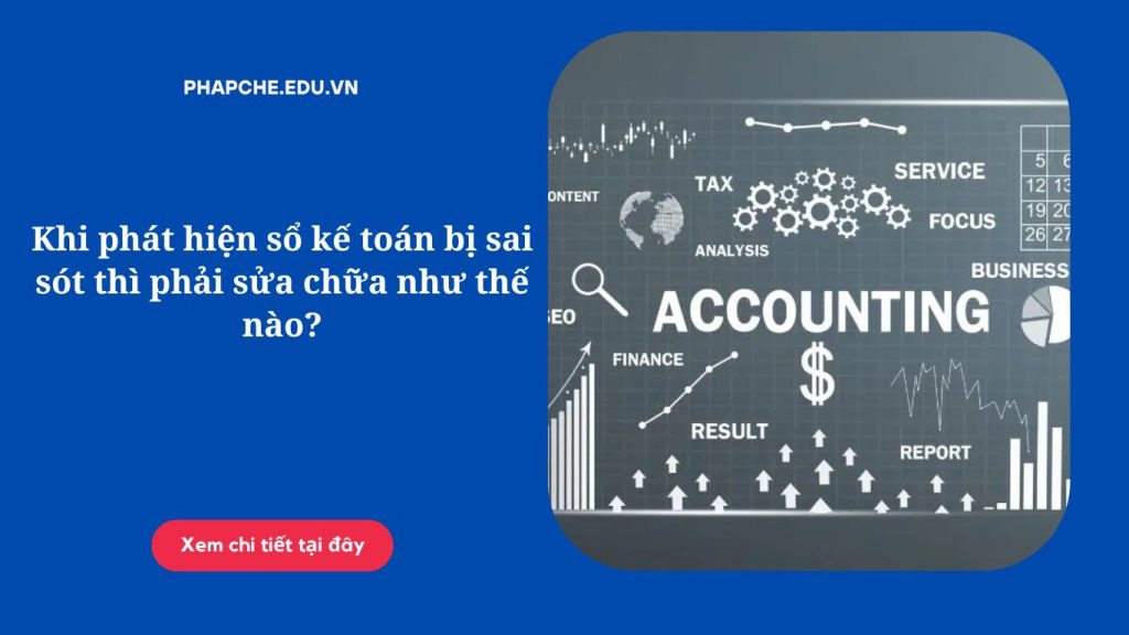 Khi phát hiện sổ kế toán bị sai sót thì phải sửa chữa như thế nào?