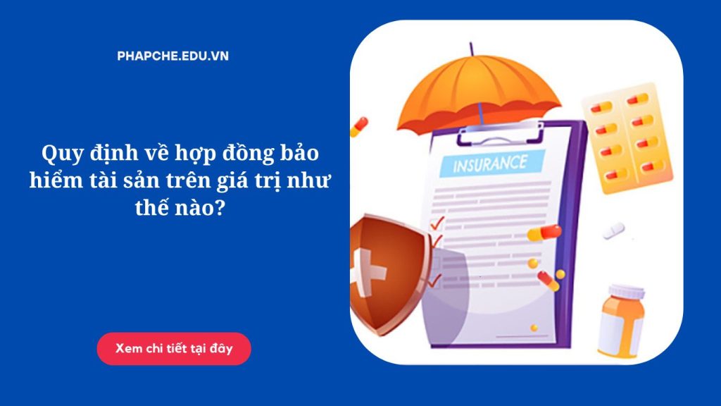 Quy định về hợp đồng bảo hiểm tài sản trên giá trị như thế nào?