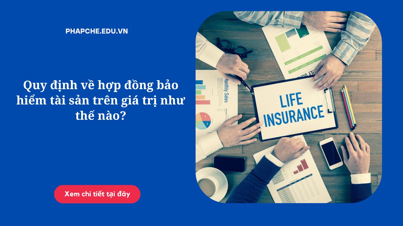 Quy định về hợp đồng bảo hiểm tài sản trên giá trị như thế nào?