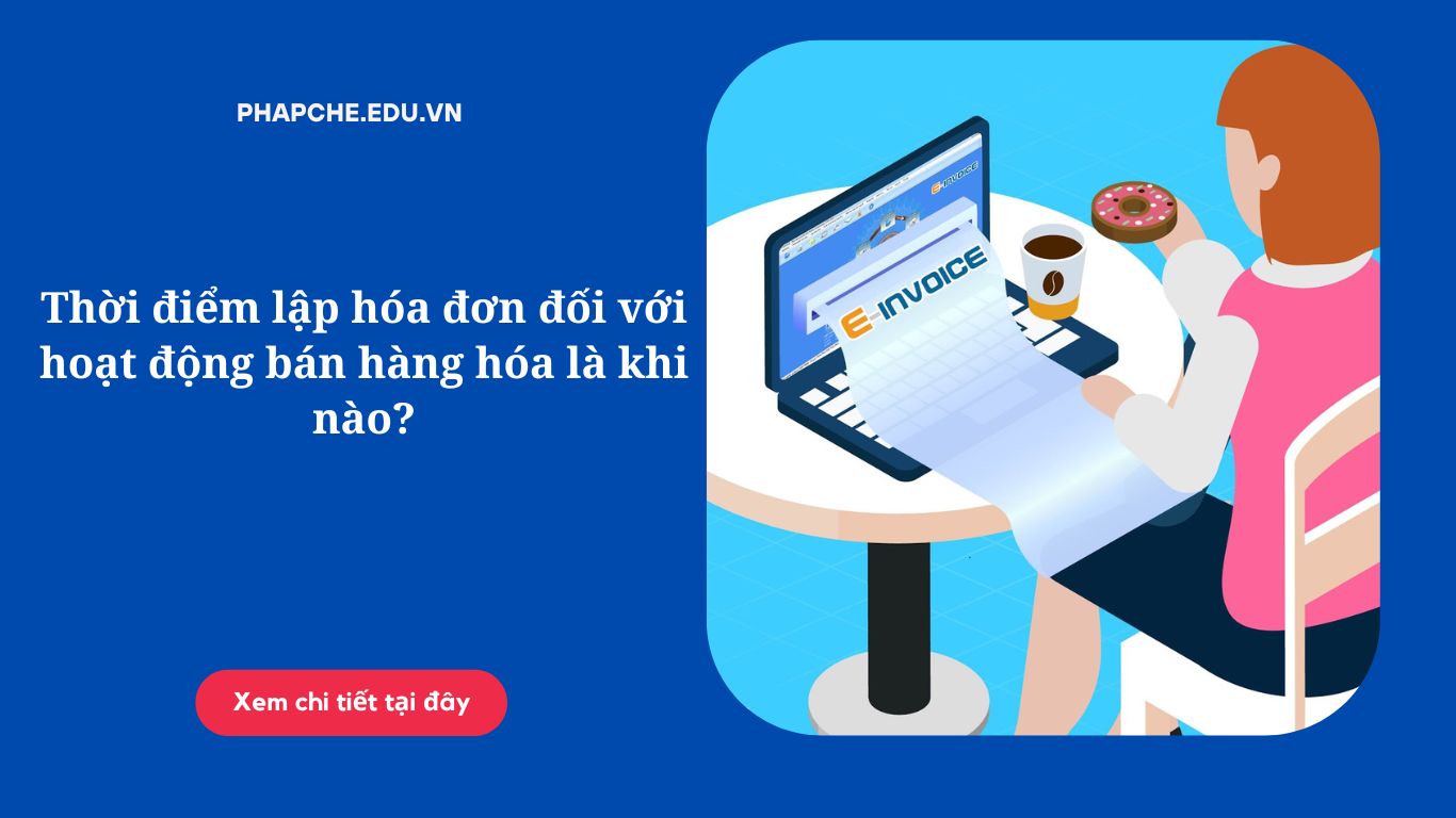 Thời điểm lập hóa đơn đối với hoạt động bán hàng hóa là khi nào?