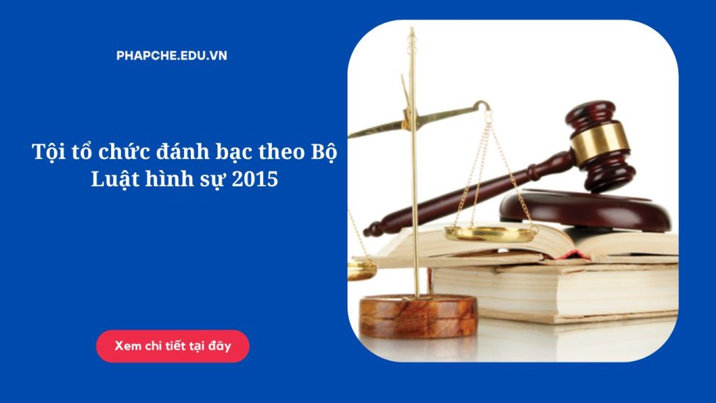 Tội tổ chức đánh bạc theo Bộ Luật hình sự 2015