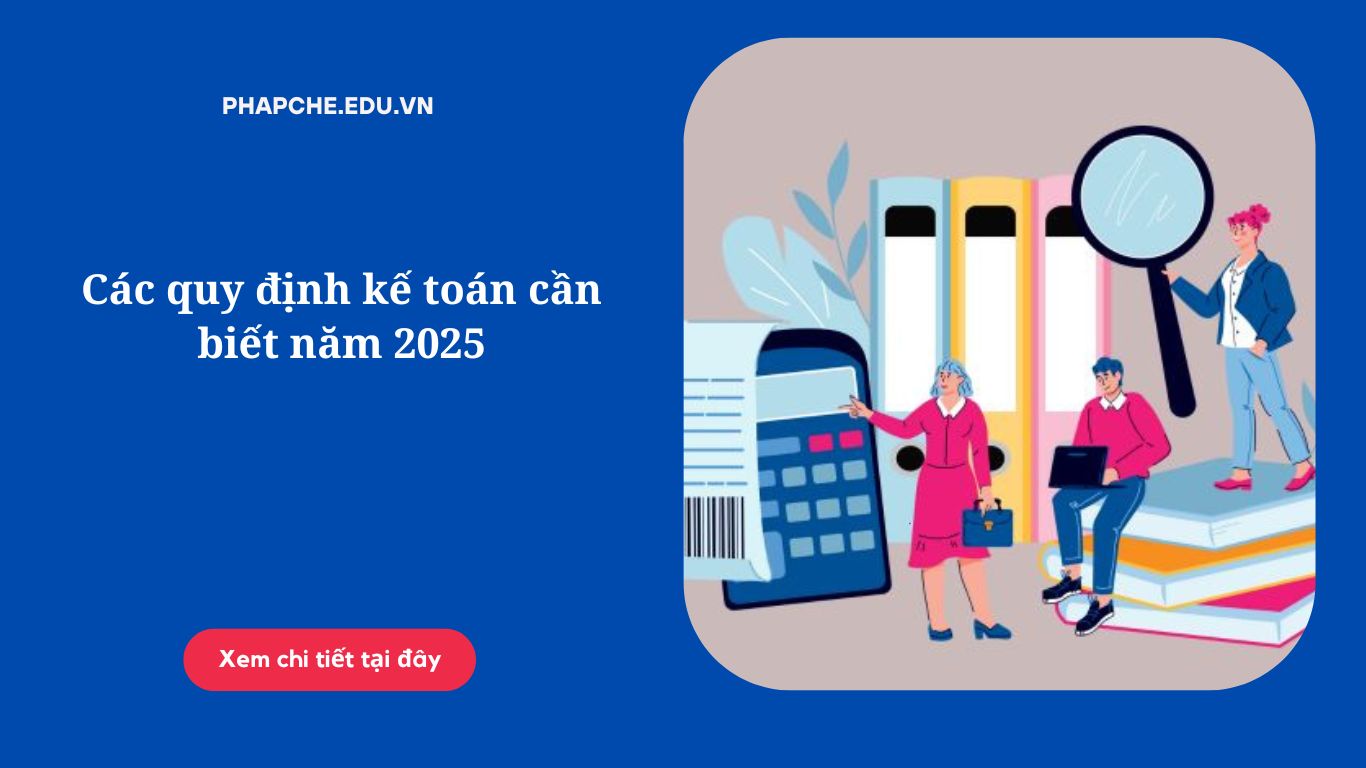 Các quy định kế toán cần biết năm 2025