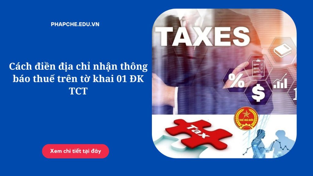 Cách điền địa chỉ nhận thông báo thuế trên tờ khai 01 ĐK TCT