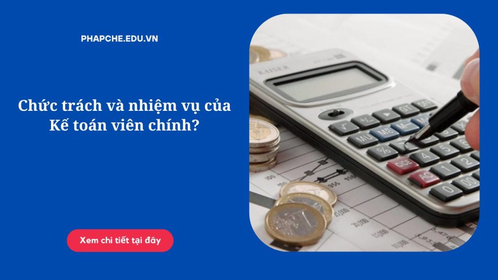 Chức trách và nhiệm vụ của Kế toán viên chính?