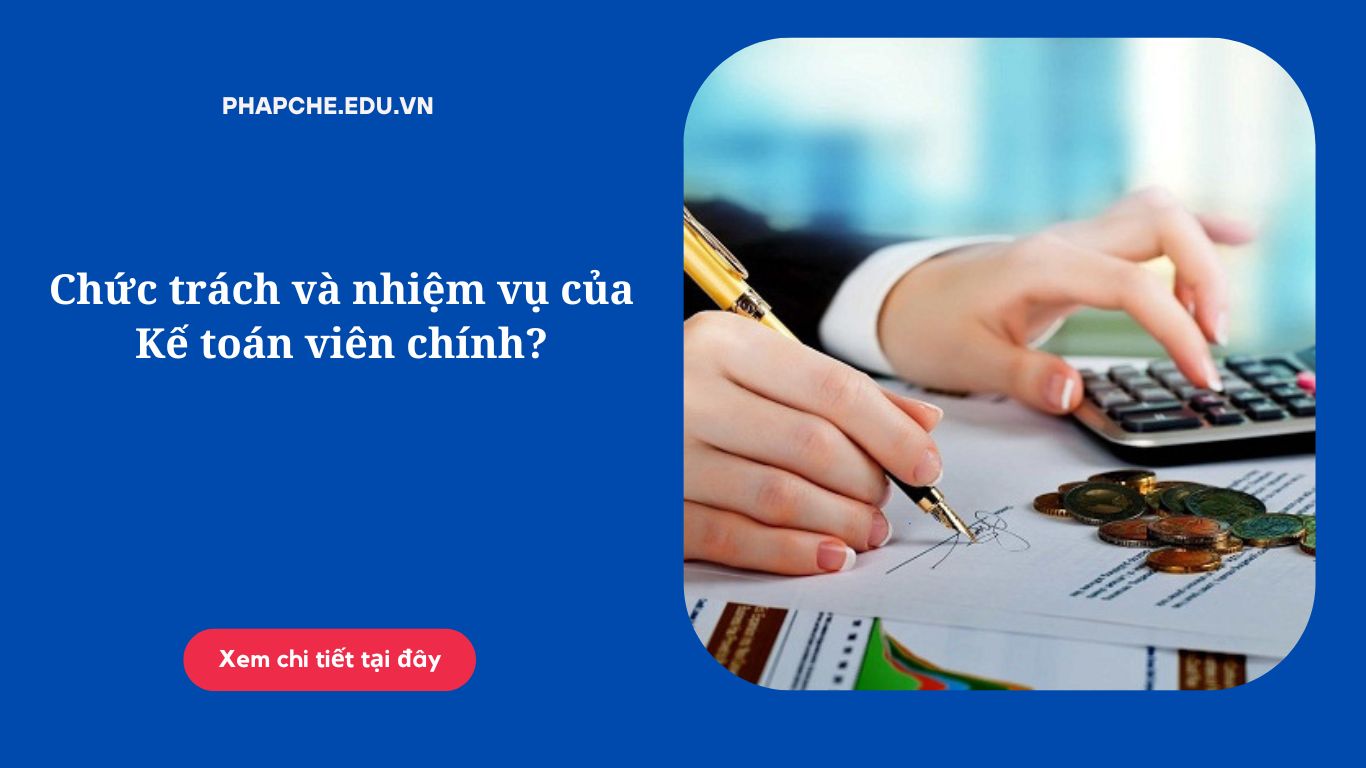 Chức trách và nhiệm vụ của Kế toán viên chính?