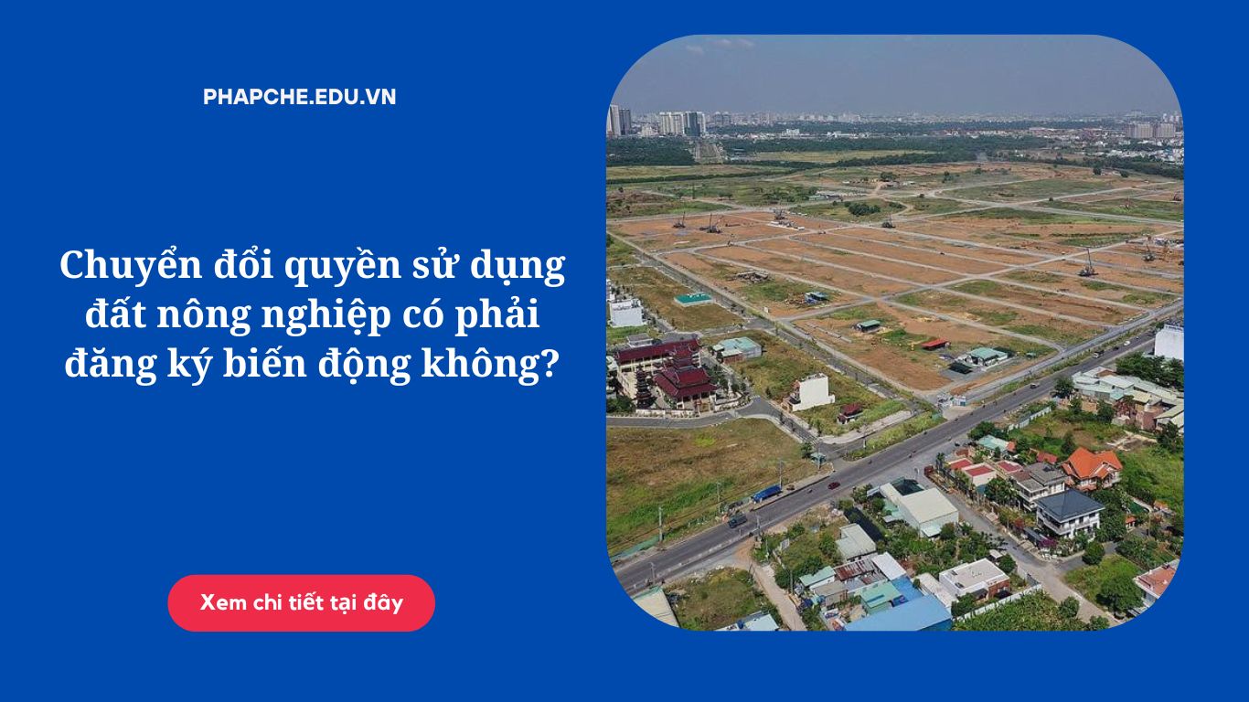 Chuyển đổi quyền sử dụng đất nông nghiệp có phải đăng ký biến động không