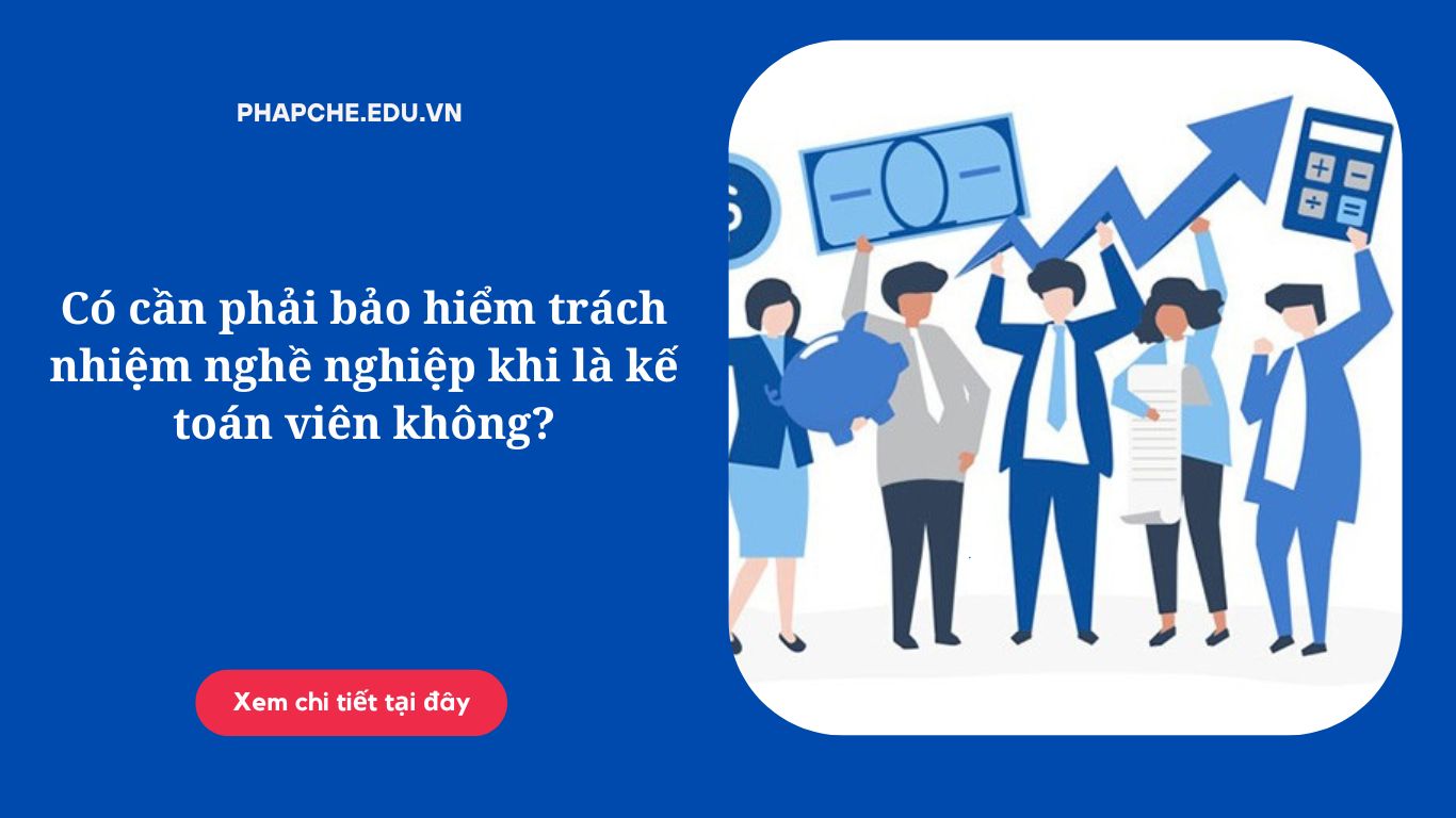 Có cần phải bảo hiểm trách nhiệm nghề nghiệp khi là kế toán viên không?