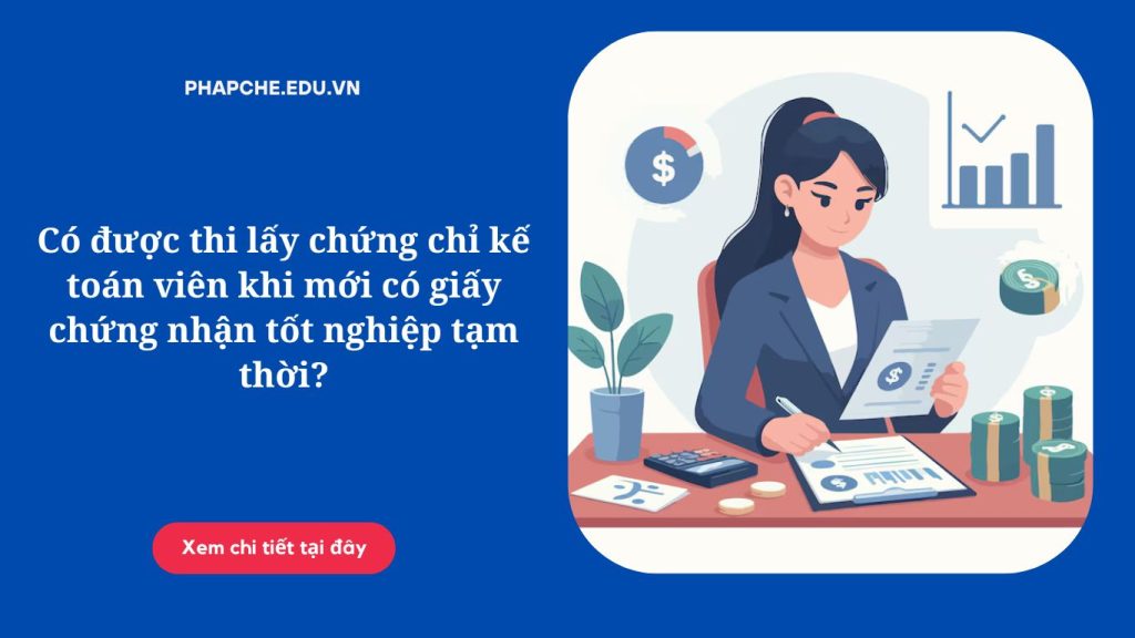 Có được thi lấy chứng chỉ kế toán viên khi mới có giấy chứng nhận tốt nghiệp tạm thời