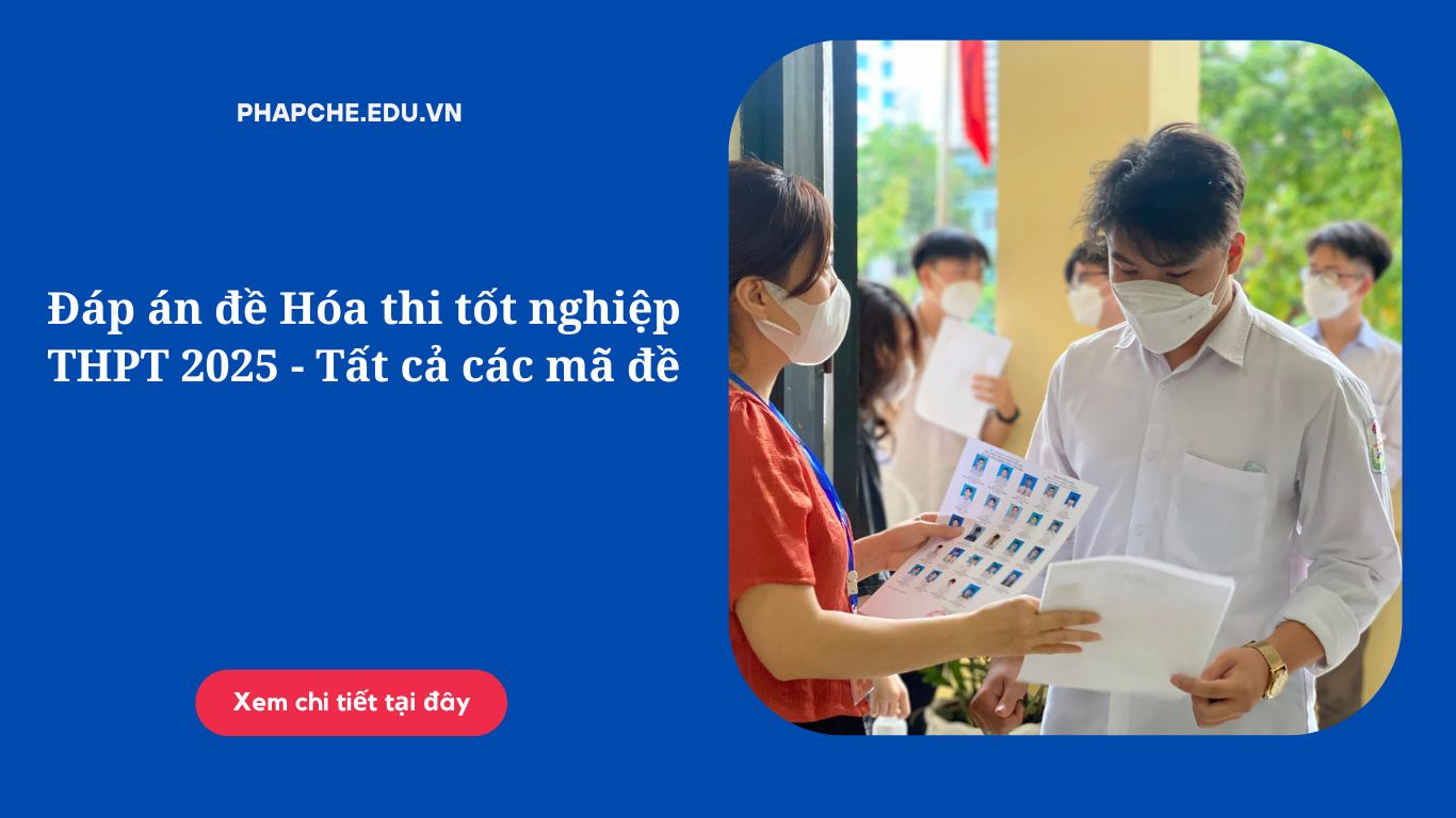 Đáp án đề Hóa thi tốt nghiệp THPT 2025 - Tất cả các mã đề