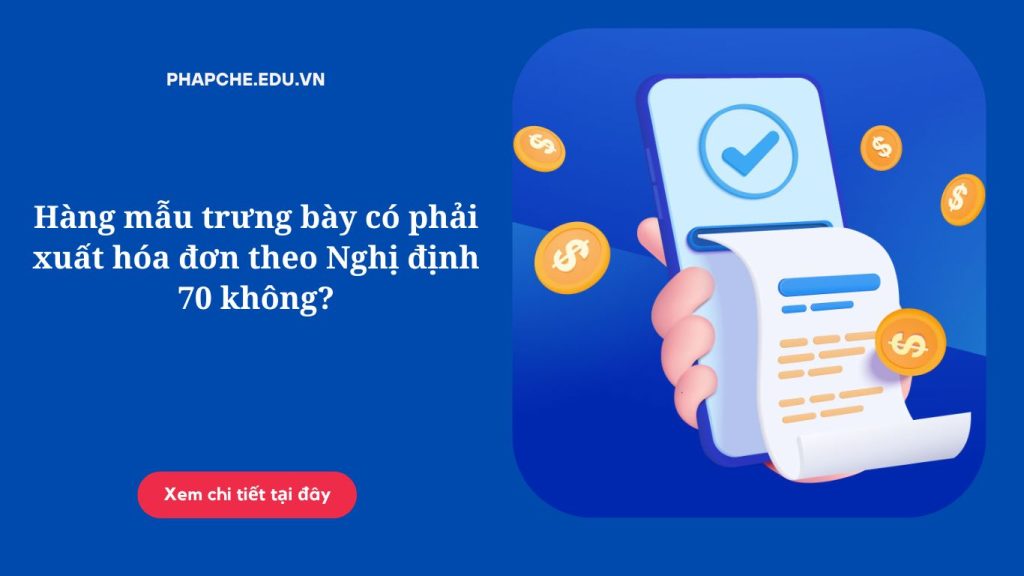 Hàng mẫu trưng bày có phải xuất hóa đơn theo Nghị định 70 không?